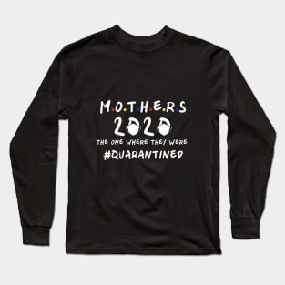 Mother's Day 2020 The One Where they were Quarantined Mother's Day Gift, Mother's Day in quarantine T-Shirt Long Sleeve T-Shirt